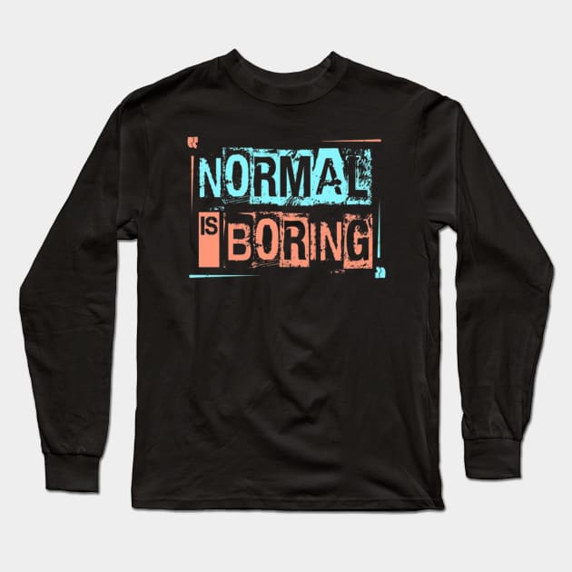 Normal is Boring Long Sleeve T-Shirt by Ayafr Designs